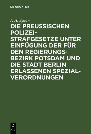 Die Preußischen Polizei-Strafgesetze unter Einfügung der für den Regierungs-Bezirk Potsdam und die Stadt Berlin erlassenen Spezial-Verordnungen main product photo