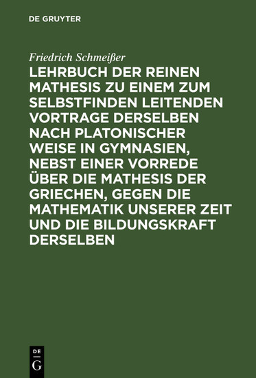 Lehrbuch der reinen Mathesis zu einem zum Selbstfinden leitenden Vortrage derselben nach Platonischer Weise in Gymnasien, nebst einer Vorrede über die Mathesis der Griechen, gegen die Mathematik unserer Zeit und die Bildungskraft derselben main product photo