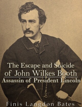 The Escape and Suicide of John Wilkes Booth