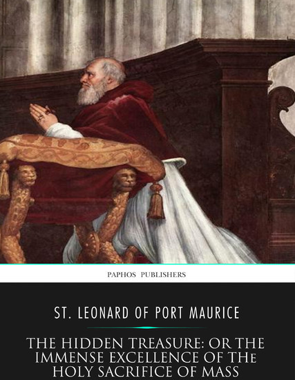 The Hidden Treasure: or the Immense Excellence of the Holy Sacrifice of the Mass main product photo