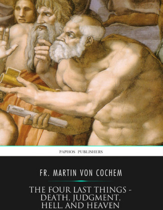 The Four Last Things - Death, Judgment, Hell, and Heaven