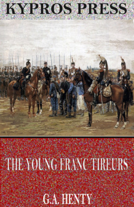 The Young Franc Tireurs and Their Adventures in the Franco-Prussian War