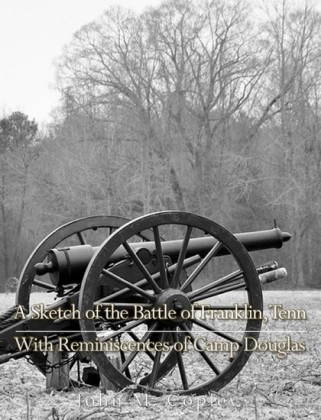 A Sketch of the Battle of Franklin, Tenn., With Reminiscences of Camp Douglas