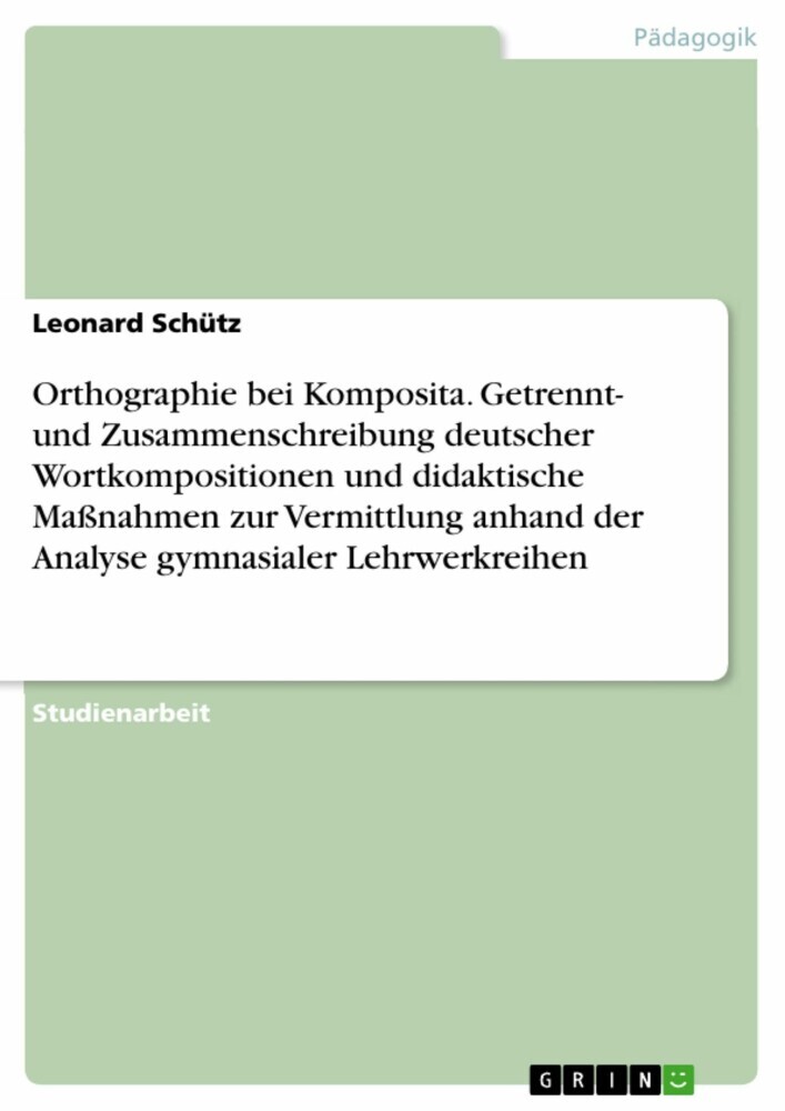 Orthographie bei Komposita. Getrennt- und Zusammenschreibung deutscher Wortkompositionen und didaktische Maßnahmen zur Vermittlung anhand der Analyse gymnasialer Lehrwerkreihen main product photo