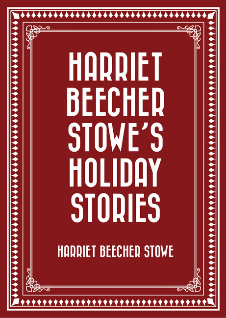 Harriet Beecher Stowe's Holiday Stories main product photo