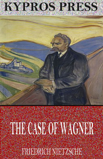 The Case of Wagner, Nietzsche Contra Wagner, and Selected Aphorisms main product photo