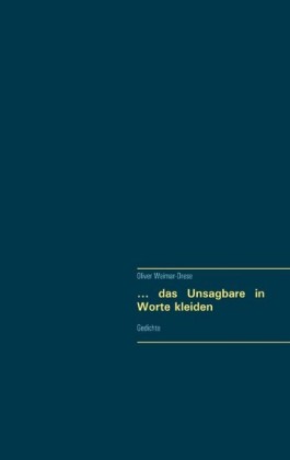... das Unsagbare in Worte kleiden