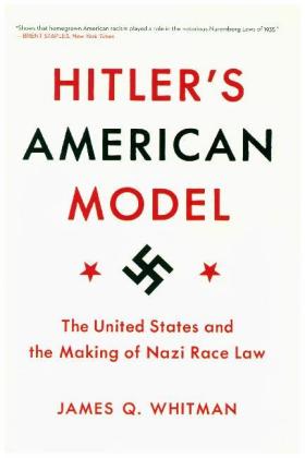 Hitler's American Model - The United States and the Making of Nazi Race Law