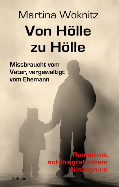 Von Hölle zu Hölle - Missbraucht vom Vater, vergewaltigt vom Ehemann main product photo
