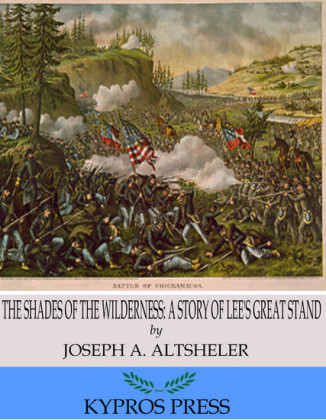 The Shades of the Wilderness: A Story of Lee's Great Stand