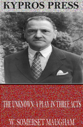 The Unknown: A Play in Three Acts