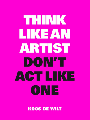 Think Like an Artist, Don't Act Like One