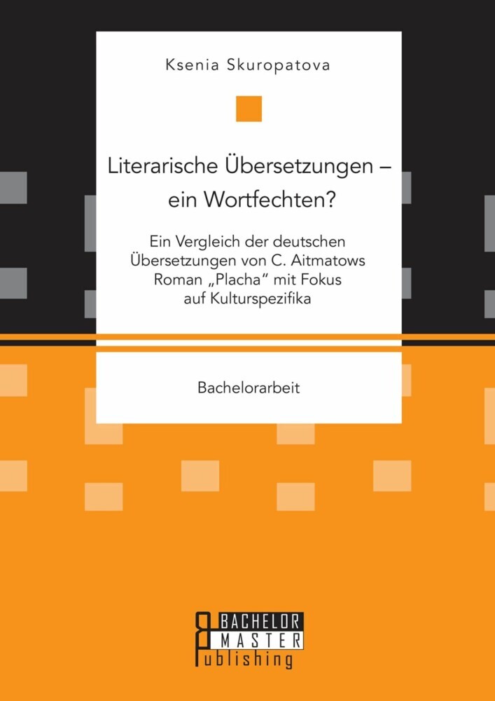 Literarische Übersetzungen - ein Wortfechten? Ein Vergleich der deutschen Übersetzungen von C. Aitmatows Roman 'Placha' mit Fokus auf Kulturspezifika main product photo