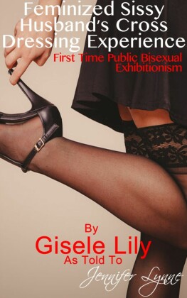 Feminized Sissy Husband's Cross Dressing Experience