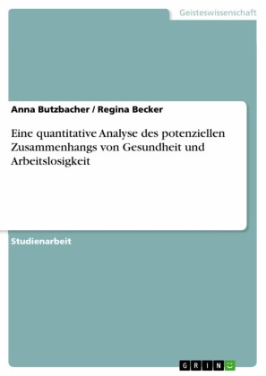 Eine quantitative Analyse des potenziellen Zusammenhangs von Gesundheit und Arbeitslosigkeit