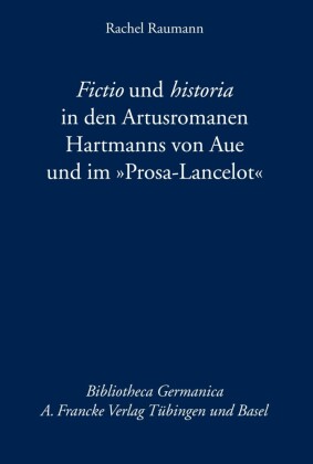 Fictio und historia in den Artusromanen Hartmanns von Aue und im 'Prosa-Lancelot'