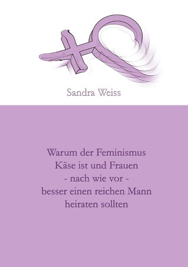 Warum der Feminismus Käse ist und Frauen - nach wie vor - besser einen reichen Mann heiraten sollten main product photo