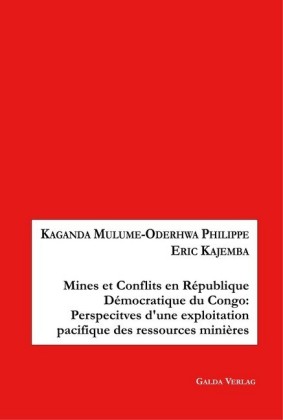 Mines et Conflits en République démocratique du Congo: Perspectives d&apos;une exploitation pacifique des ressources minières