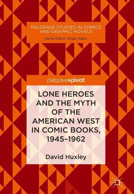 Lone Heroes and the Myth of the American West in Comic Books, 1945-1962 main product photo