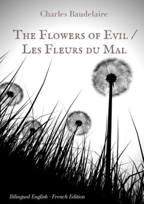 The Flowers of Evil / Les Fleurs du Mal : English - French Bilingual Edition