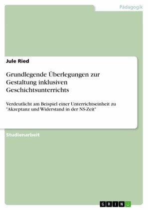 Grundlegende Überlegungen zur Gestaltung inklusiven Geschichtsunterrichts