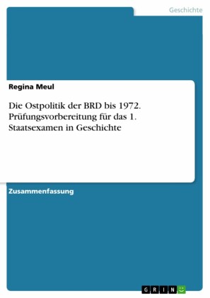 Die Ostpolitik der BRD bis 1972. Prüfungsvorbereitung für das 1. Staatsexamen in Geschichte