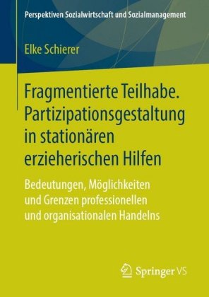 Fragmentierte Teilhabe. Partizipationsgestaltung in stationären erzieherischen Hilfen