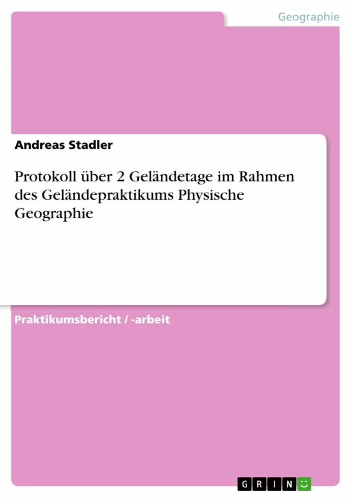 Protokoll über 2 Geländetage im Rahmen des Geländepraktikums Physische Geographie main product photo