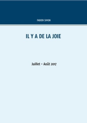 Il y a de la joie. Juillet - Août 2017.