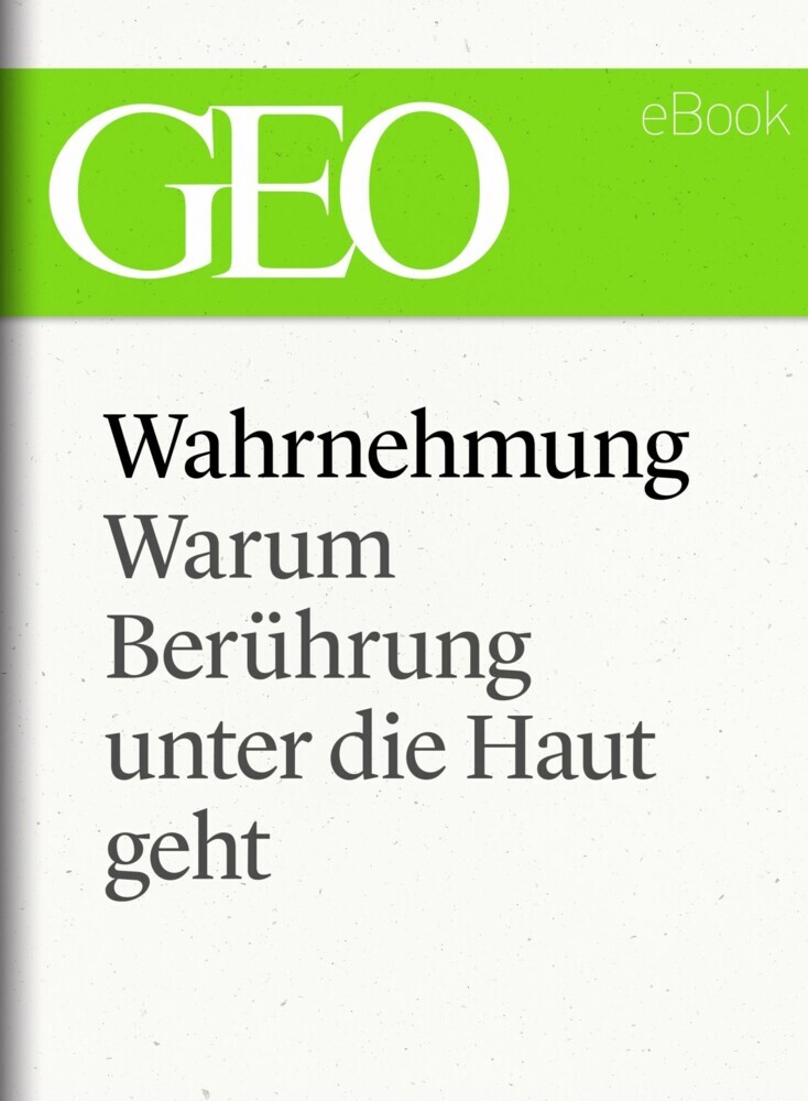 Wahrnehmung: Warum Berührung unter die Haut geht (GEO eBook Single) main product photo