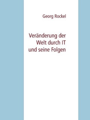 Veränderung der Welt durch IT und seine Folgen