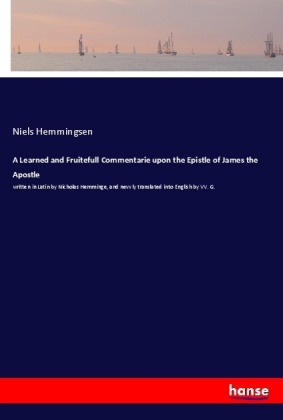 A Learned and Fruitefull Commentarie upon the Epistle of James...