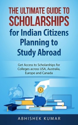 The Ultimate Guide to Scholarships for Indian Citizens Planning to Study Abroad