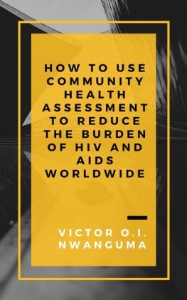 How to Use Community Health Assessment to Reduce the Burden of HIV and AIDS Worldwide