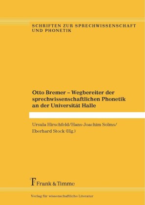 Otto Bremer - Wegbereiter der sprechwissenschaftlichen Phonetik an der Universität Halle