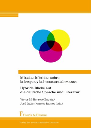 Miradas híbridas sobre la lengua y la literatura alemanas/Hybride Blicke auf die deutsche Sprache und Literatur