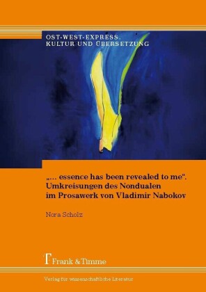 '... essence has been revealed to me'.  Umkreisungen des Nondualen im Prosawerk von Vladimir Nabokov
