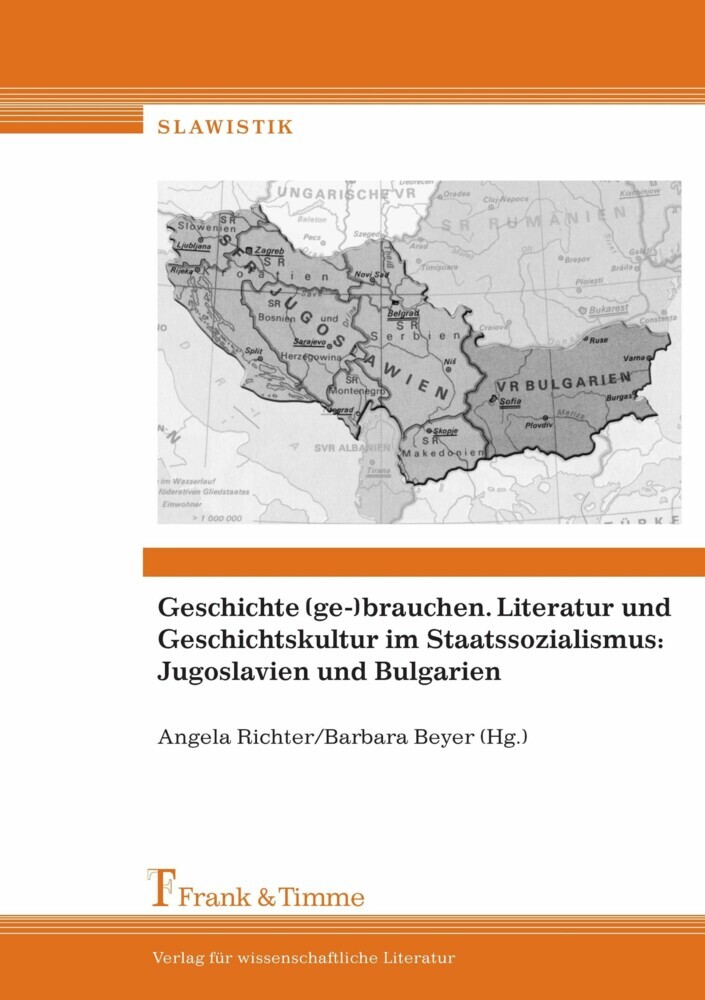 Geschichte (ge-)brauchen. Literatur und Geschichtskultur im Staatssozialismus: Jugoslavien und Bulgarien main product photo