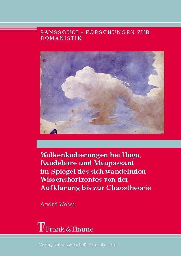 Wolkenkodierungen bei Hugo, Baudelaire und Maupassant im Spiegel des sich wandelnden Wissenshorizontes von der Aufklärung bis zur Chaostheorie main product photo