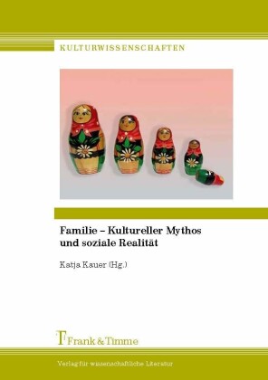 Familie - Kultureller Mythos und soziale Realität