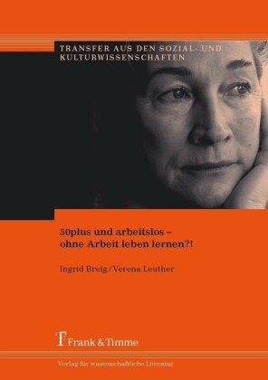50plus und arbeitslos - ohne Arbeit leben lernen?!