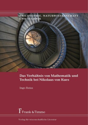 Das Verhältnis von Mathematik und Technik bei Nikolaus von Kues