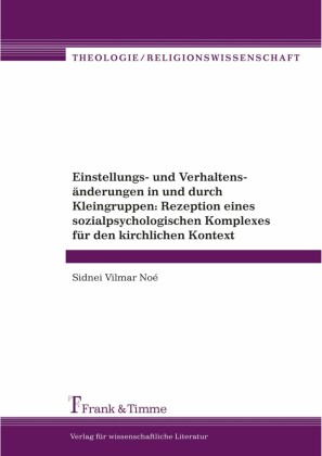 Einstellungs- und Verhaltensänderungen in und durch Kleingruppen: Rezeption eines sozialpsychologischen Komplexes für den kirchlichen Kontext