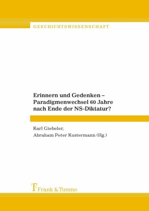 Erinnern und Gedenken - Paradigmenwechsel 60 Jahre nach Ende der NS-Diktatur?