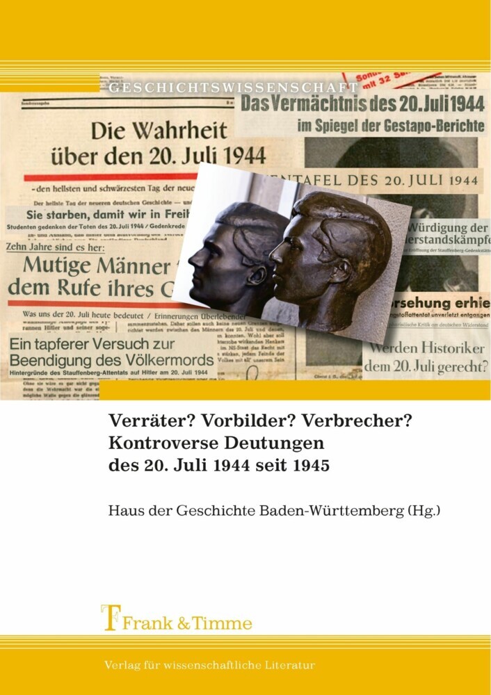 Verräter? Vorbilder? Verbrecher? Kontroverse Deutungen des 20. Juli 1944 seit 1945 main product photo