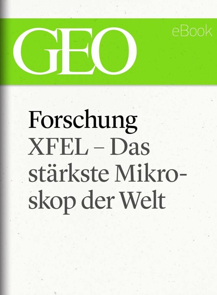 Forschung: XFEL - Das stärkste Mikroskop der Welt (GEO eBook Single) main product photo