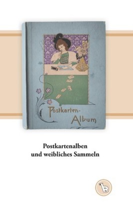 Postkartenalben und weibliches Sammeln