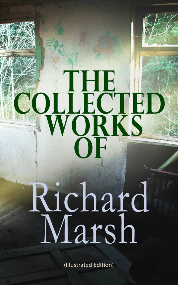 The Collected Works of Richard Marsh (Illustrated Edition) main product photo