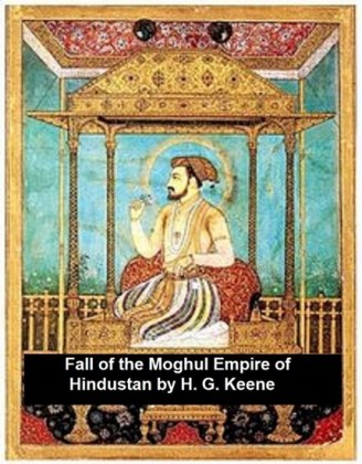 The Fall of the Moghul Empire of Hindustan