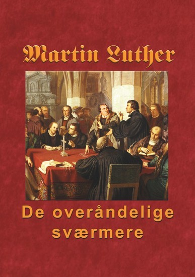 Martin Luther - De overåndelige sværmere main product photo